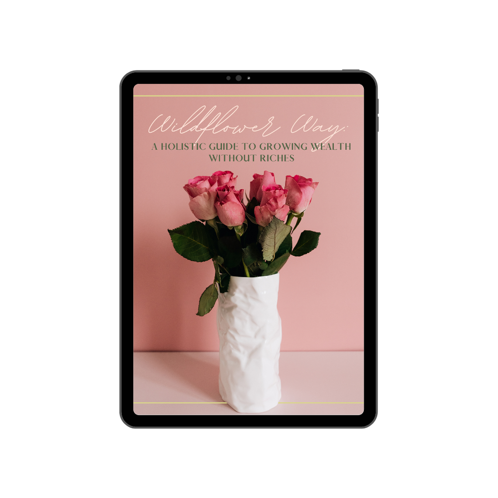 Wildflower Way: A Holistic Guide To Growing Wealth Without Riches
