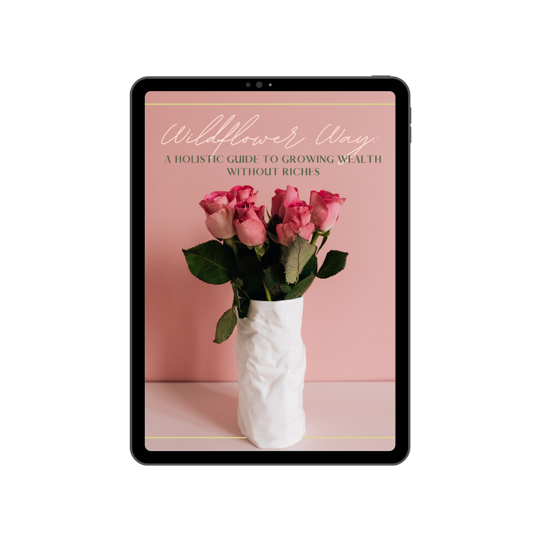 Wildflower Way: A Holistic Guide To Growing Wealth Without Riches